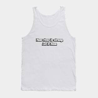 Your river is strong. Let it flow Tank Top